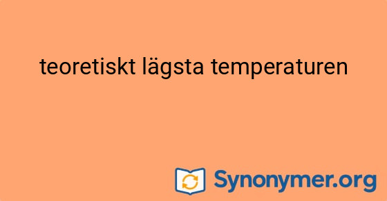 Bild som illustrerar uttrycket teoretiskt lägsta temperaturen och dess synonymer.